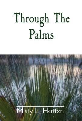 Through The Palms by Hatten, Misty L.