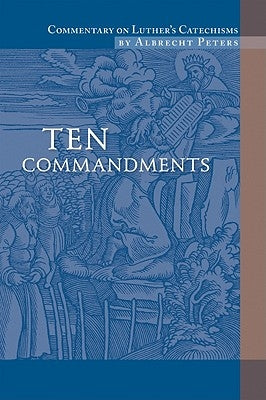 Commentary on Luther's Catechisms, Ten Commandments by Peters, Albrecht