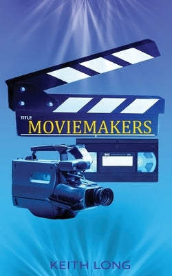 Moviemakers by Long, Keith