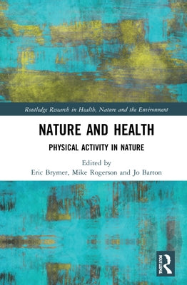 Nature and Health: Physical Activity in Nature by Brymer, Eric
