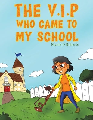 The V.I.P Who Came to My School by Roberts, Nicole D.