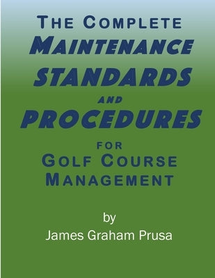 The Complete Maintenance Standards and Procedures for Golf Course Management by Prusa, James Graham