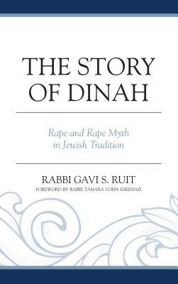 The Story of Dinah: Rape and Rape Myth in Jewish Tradition by Ruit, Gavi S.