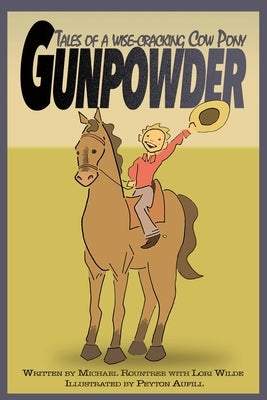 Gunpowder, Tales of a Wise-Cracking Cow Pony by Wilde, Lori