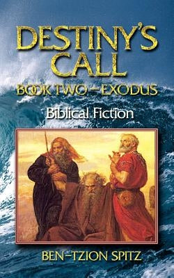 Destiny's Call: Book Two - Exodus by Spitz, Ben-Tzion