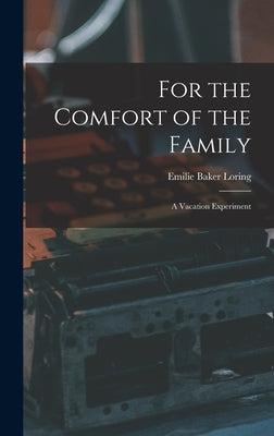 For the Comfort of the Family: A Vacation Experiment by Loring, Emilie Baker
