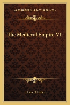 The Medieval Empire V1 by Fisher, Herbert