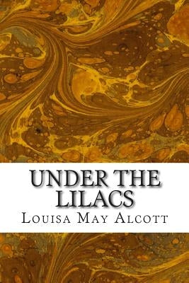 Under the Lilacs: (Louisa May Alcott Classics Collection) by May Alcott, Louisa