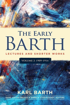 The Early Barth - Lectures and Shorter Works: Volume 2, 1909-1914 by Barth, Karl