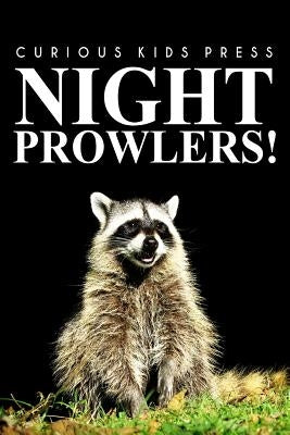 Night Prowlers! - Curious Kids Press: (Picture book, Children's book about animals, Animal books for kids 5-7) by Press, Curious Kids