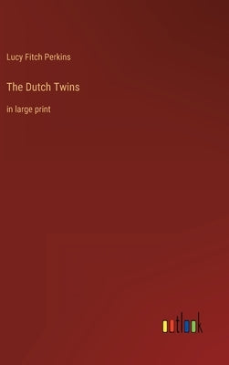 The Dutch Twins: in large print by Perkins, Lucy Fitch