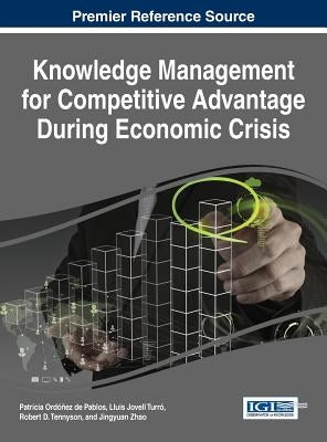 Knowledge Management for Competitive Advantage During Economic Crisis by Ordoñez de Pablos, Patricia