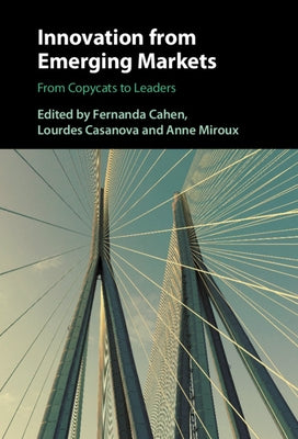 Innovation from Emerging Markets: From Copycats to Leaders by Cahen, Fernanda
