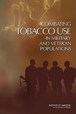 Combating Tobacco Use in Military and Veteran Populations by Institute of Medicine