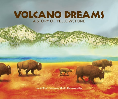 Volcano Dreams: A Story of Yellowstone by Fox, Janet