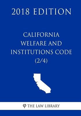 California Welfare and Institutions Code (2/4) (2018 Edition) by The Law Library