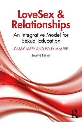 Lovesex and Relationships: An Integrative Model for Sexual Education by Laffy, Cabby