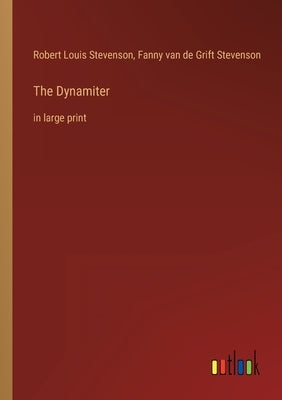 The Dynamiter: in large print by Stevenson, Robert Louis