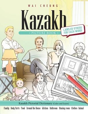 Kazakh Picture Book: Kazakh Pictorial Dictionary (Color and Learn) by Cheung, Wai