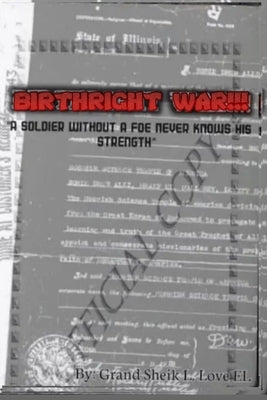 Birthright War: A Soldier Without A Foe Never Knows His Strength by Love El, Grand Sheik Lyonel