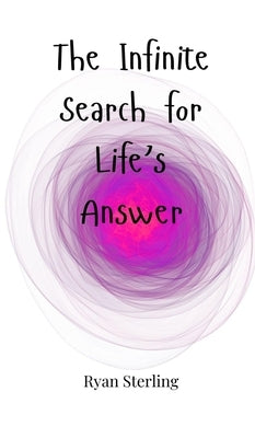The Infinite Search for Life's Answer by Sterling, Ryan