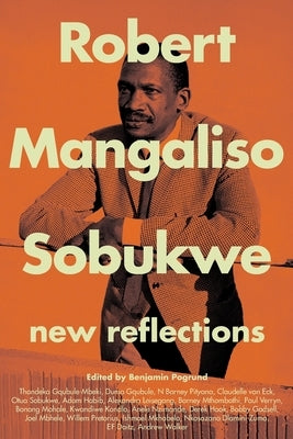 Robert Mangaliso Sobukwe: New Reflections by Pogrund, Benjamin