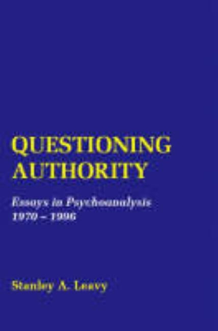 Questioning Authority: Essays in Psychoanalysis by Leavy, Stanley a.