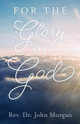 For the Glory of God by Morgan, John