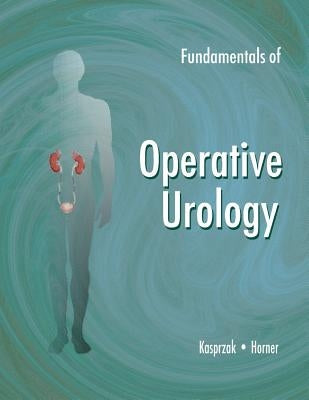 Fundamentals of Operative Urology by Kasprzak, David B.