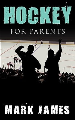Hockey For Parents by James, Mark