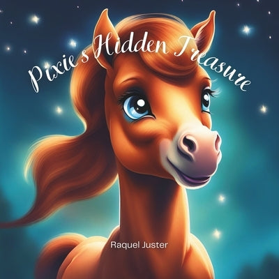 Pixie's Hidden Treasure Book: Childrens Horse Book by Juster, Raquel