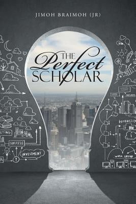 The Perfect Scholar by Braimoh, Jimoh (Jr)