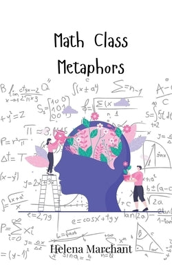 Math Class Metaphors by Marchant, Helena