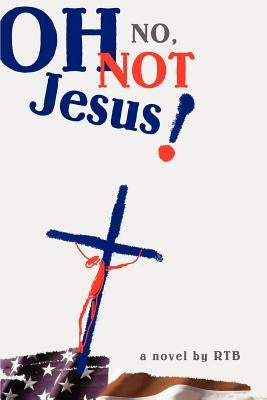 Oh No, Not Jesus! by Rtb