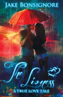 The Lioness: A True Love Tale by Bonsignore, Jake