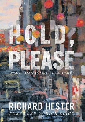 Hold, Please: Stage Managing A Pandemic by Hester, Richard