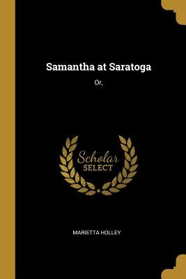 Samantha at Saratoga: Or, by Holley, Marietta