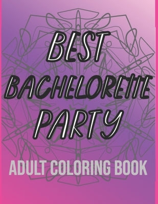 Best Bachelorette Party Adult Coloring Book: 24 Wholesome Bridal Party Puns with Mandalas by Publishing, Penna