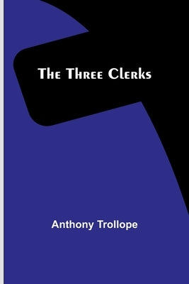 The Three Clerks by Trollope, Anthony