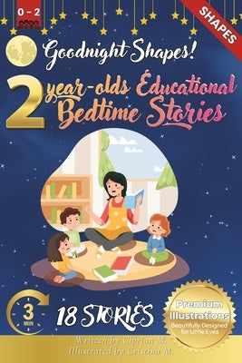 Goodnight Shapes: 2-Year-Old's Educational Bedtime Stories with Premium Illustrations: A Calming Exploration of Circles, Squares, and More for Early S by M, Cristina