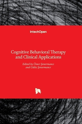 Cognitive Behavioral Therapy and Clinical Applications by Şenormancı, Ömer