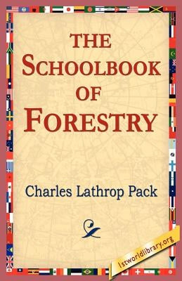 The Schoolbook of Forestry by Pack, Charles Lathrop