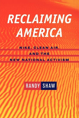 Reclaiming America: Nike, Clean Air, & National Activism by Shaw, Randy