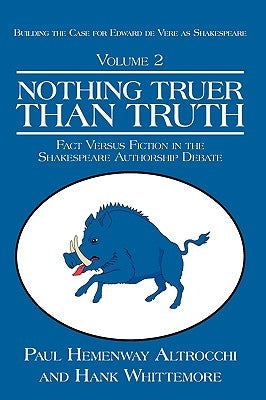 Nothing Truer Than Truth: Fact Versus Fiction in the Shakespeare Authorship Debate by Altrocchi, Paul Hemenway