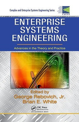 Enterprise Systems Engineering: Advances in the Theory and Practice by Rebovich Jr, George
