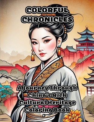 Colorful Chronicles: A Journey Through China's Rich Cultural Heritage Coloring Book by Colorzen