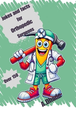 Jokes and Facts for Orthopedic Surgeons by Dhade, A.