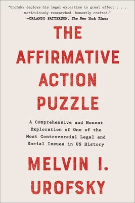 The Affirmative Action Puzzle: A Comprehensive and Honest Exploration of One of the Most Controversial Legal and Social Issues in Us History by Urofsky, Melvin I.