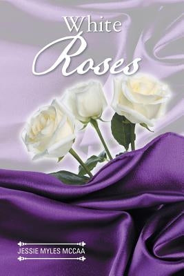 White Roses by McCaa, Jessie Myles