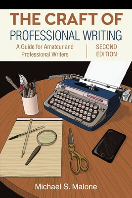 The Craft of Professional Writing, Second Edition: A Guide for Amateur and Professional Writers by Malone, Michael S.